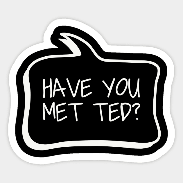 Have you met ted? Sticker by We Love Gifts